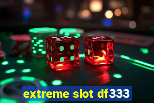 extreme slot df333